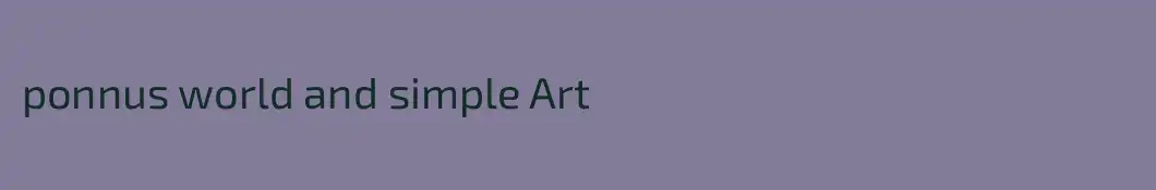 ponnus world and simple Art